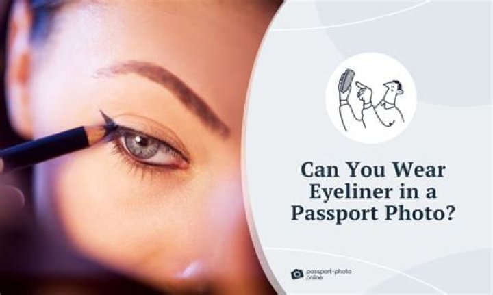 Can I wear eyeliner in my passport photo?