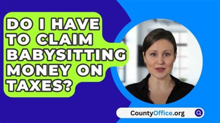 Do I have to claim my babysitting money for taxes?